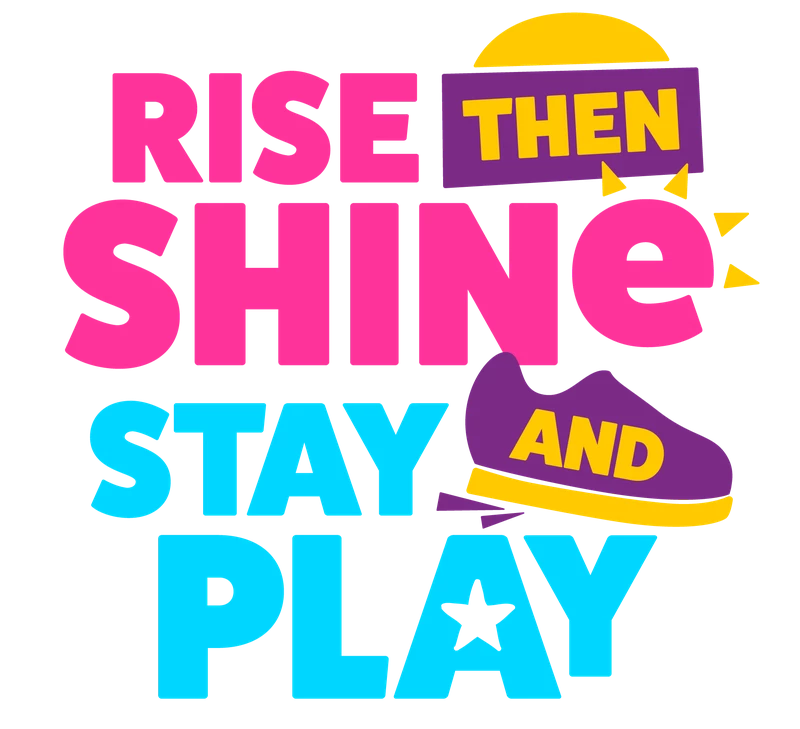 Rise then Shine Stay and Play